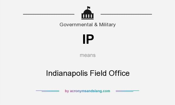 What does IP mean? It stands for Indianapolis Field Office