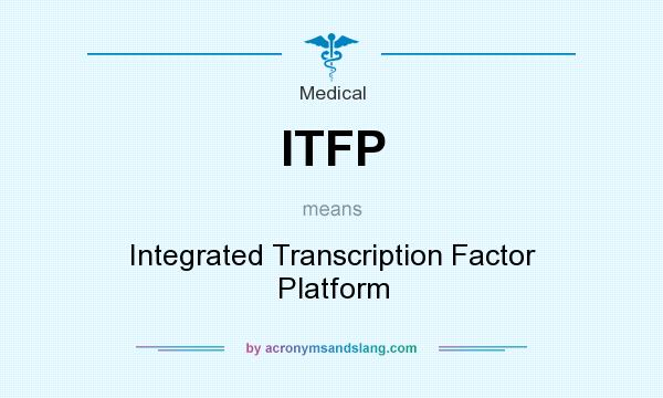 What does ITFP mean? It stands for Integrated Transcription Factor Platform