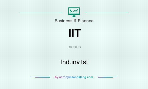 What does IIT mean? It stands for Ind.inv.tst