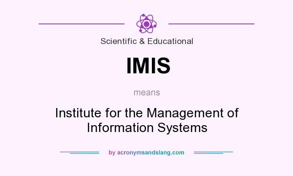 What does IMIS mean? It stands for Institute for the Management of Information Systems