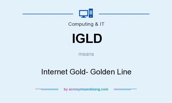 What does IGLD mean? It stands for Internet Gold- Golden Line