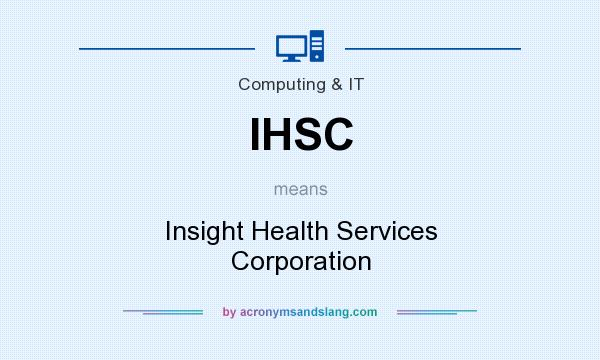 What does IHSC mean? It stands for Insight Health Services Corporation