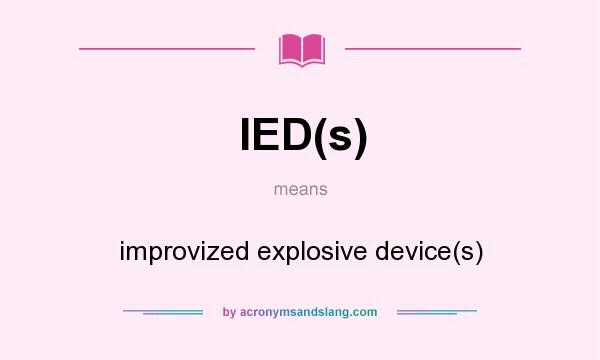 What does IED(s) mean? It stands for improvized explosive device(s)