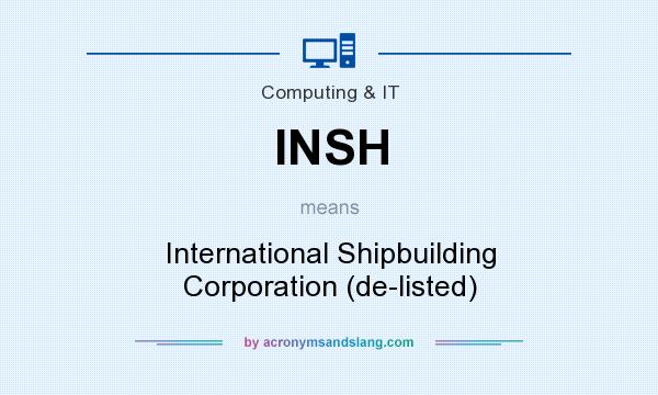 What does INSH mean? It stands for International Shipbuilding Corporation (de-listed)