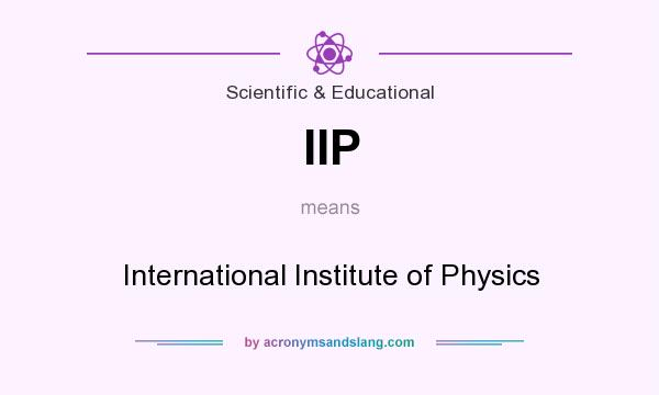 What does IIP mean? It stands for International Institute of Physics