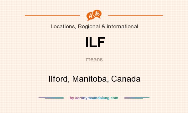 What does ILF mean? It stands for Ilford, Manitoba, Canada