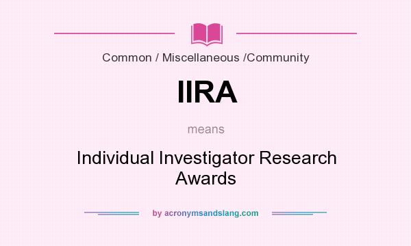What does IIRA mean? It stands for Individual Investigator Research Awards