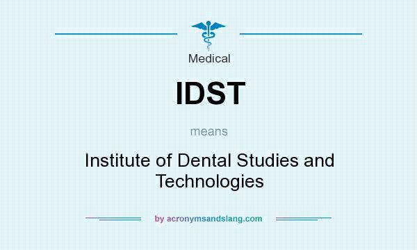 What does IDST mean? It stands for Institute of Dental Studies and Technologies