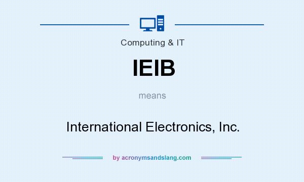 What does IEIB mean? It stands for International Electronics, Inc.