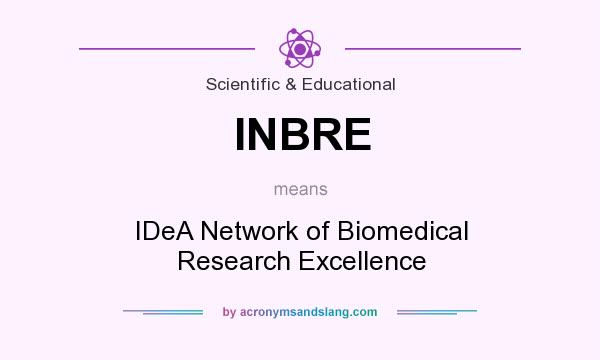 What does INBRE mean? It stands for IDeA Network of Biomedical Research Excellence