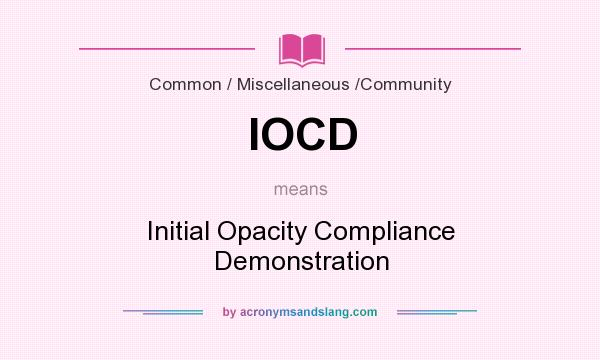 What does IOCD mean? It stands for Initial Opacity Compliance Demonstration
