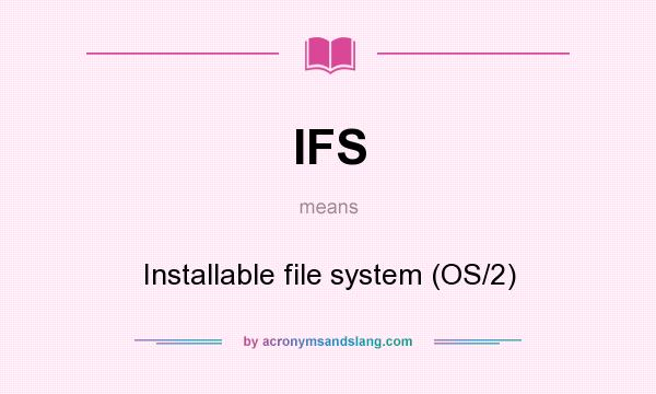 What does IFS mean? It stands for Installable file system (OS/2)