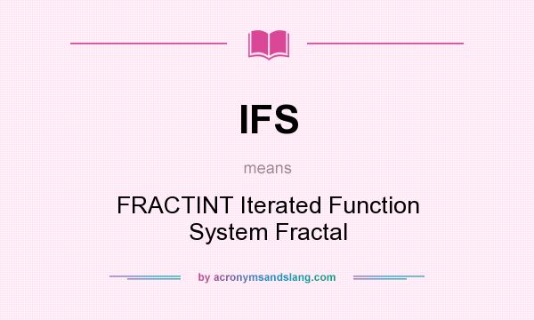 What does IFS mean? It stands for FRACTINT Iterated Function System Fractal