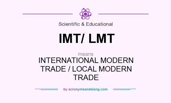 What does IMT/ LMT mean? It stands for INTERNATIONAL MODERN TRADE / LOCAL MODERN TRADE