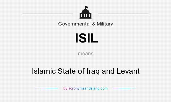 What does ISIL mean? It stands for Islamic State of Iraq and Levant