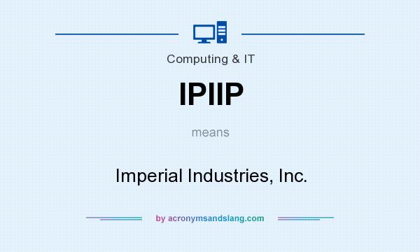 What does IPIIP mean? It stands for Imperial Industries, Inc.