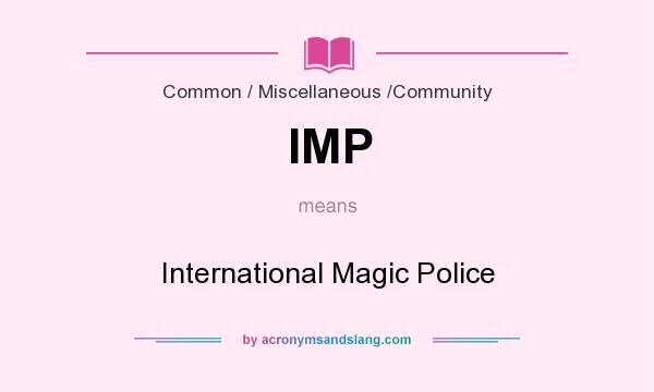 What does IMP mean? It stands for International Magic Police