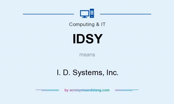 What does IDSY mean? It stands for I. D. Systems, Inc.