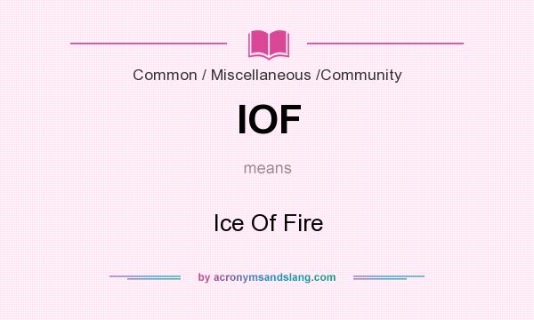 What does IOF mean? It stands for Ice Of Fire