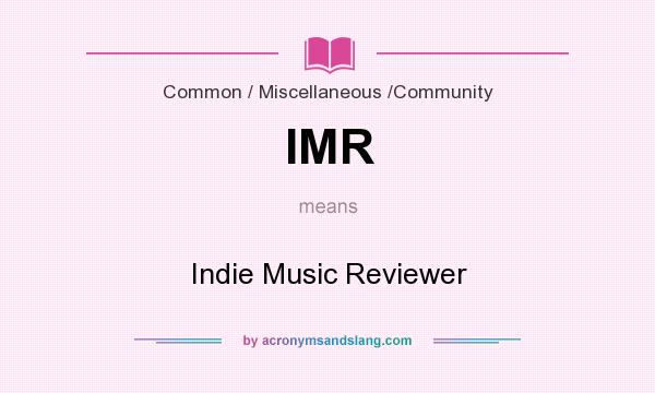What does IMR mean? It stands for Indie Music Reviewer