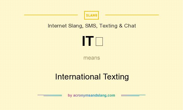 What does ITϿ mean? It stands for International Texting