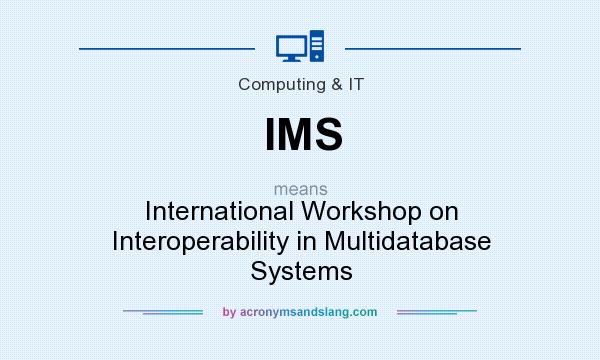 What does IMS mean? It stands for International Workshop on Interoperability in Multidatabase Systems