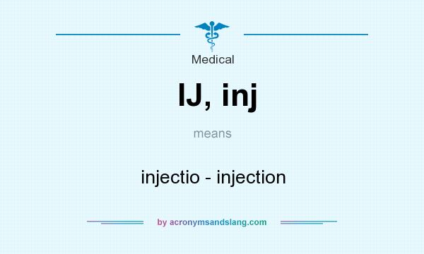 What does IJ, inj mean? It stands for injectio - injection