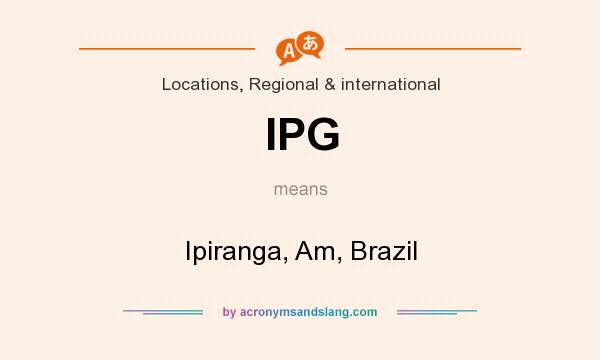 What does IPG mean? It stands for Ipiranga, Am, Brazil