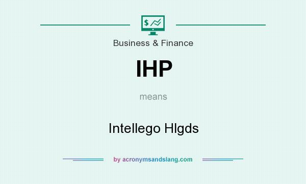 What does IHP mean? It stands for Intellego Hlgds
