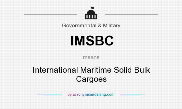 What does IMSBC mean? It stands for International Maritime Solid Bulk Cargoes