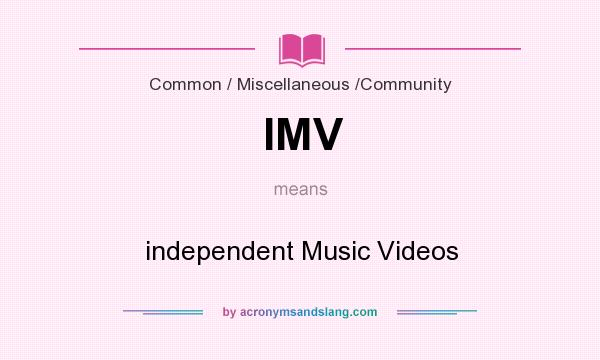 What does IMV mean? It stands for independent Music Videos