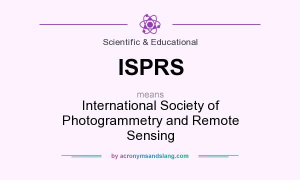 What does ISPRS mean? It stands for International Society of Photogrammetry and Remote Sensing