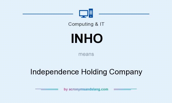 What does INHO mean? It stands for Independence Holding Company