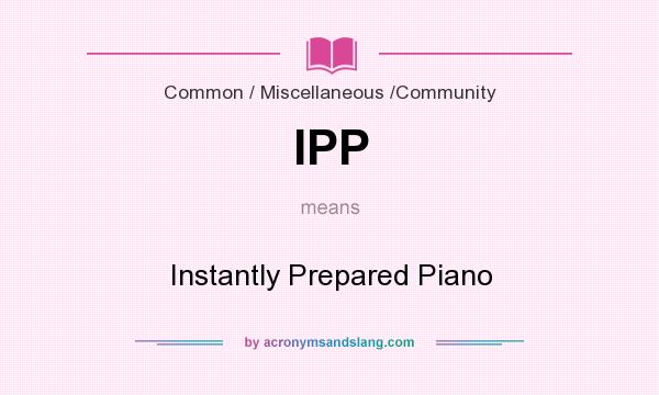 What does IPP mean? It stands for Instantly Prepared Piano