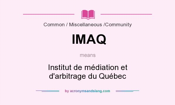 What does IMAQ mean? It stands for Institut de médiation et d`arbitrage du Québec