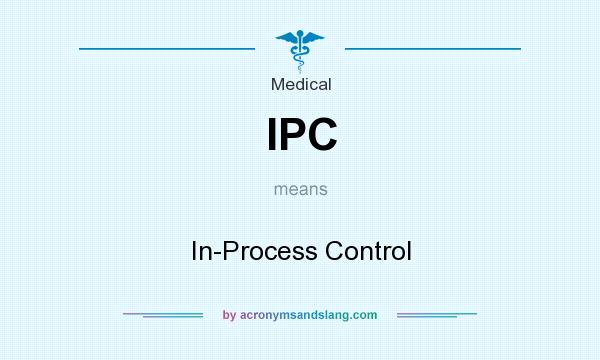 What does IPC mean? It stands for In-Process Control