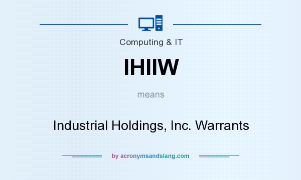 What does IHIIW mean? It stands for Industrial Holdings, Inc. Warrants