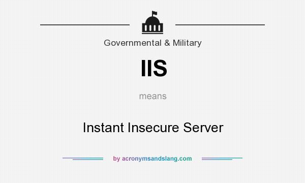 What does IIS mean? It stands for Instant Insecure Server