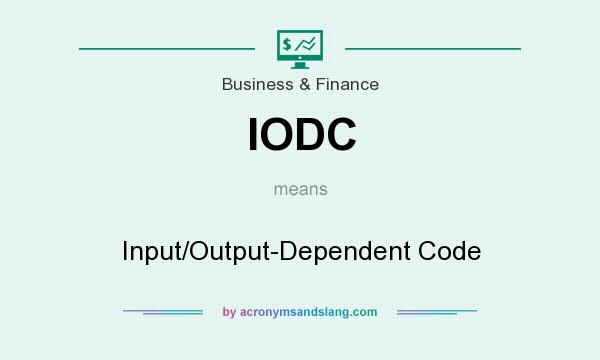 What does IODC mean? It stands for Input/Output-Dependent Code