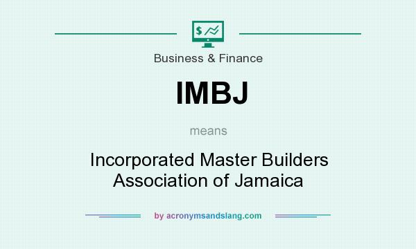 What does IMBJ mean? It stands for Incorporated Master Builders Association of Jamaica