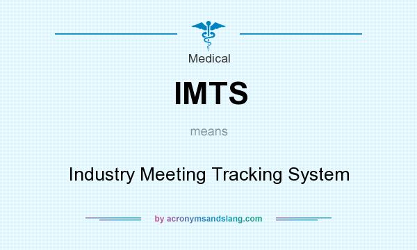 What does IMTS mean? It stands for Industry Meeting Tracking System