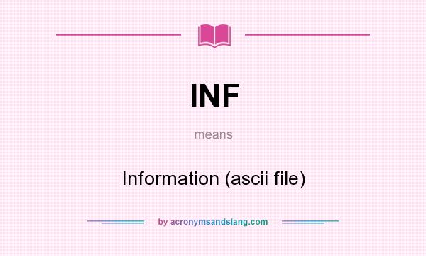 What does INF mean? It stands for Information (ascii file)