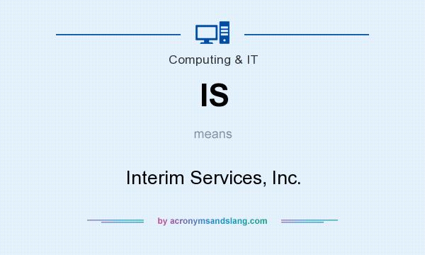 What does IS mean? It stands for Interim Services, Inc.