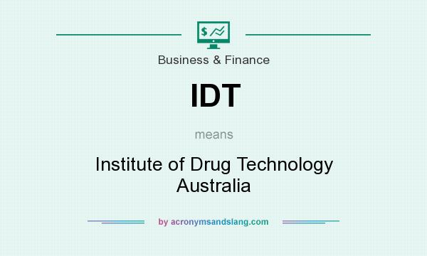 What does IDT mean? It stands for Institute of Drug Technology Australia