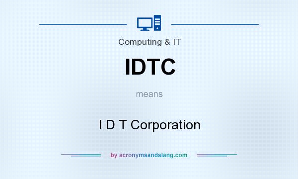 What does IDTC mean? It stands for I D T Corporation