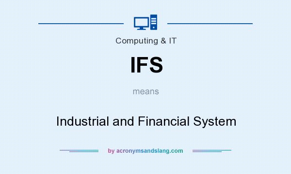 What does IFS mean? It stands for Industrial and Financial System