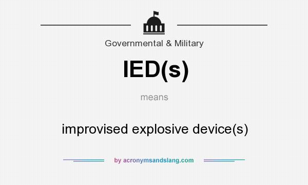 What does IED(s) mean? It stands for improvised explosive device(s)
