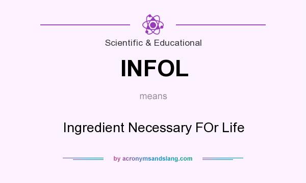 What does INFOL mean? It stands for Ingredient Necessary FOr Life