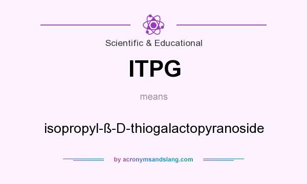 What does ITPG mean? It stands for isopropyl-ß-D-thiogalactopyranoside