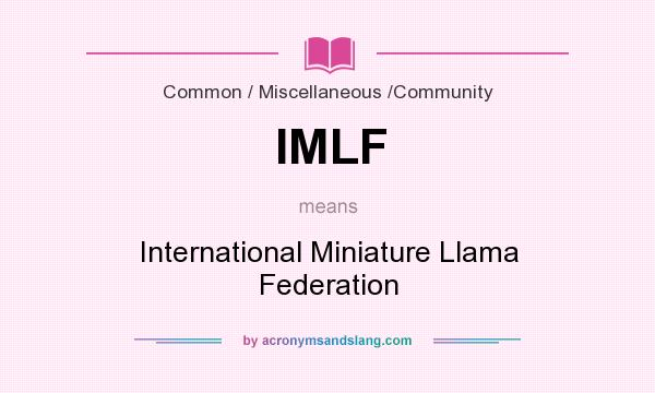 What does IMLF mean? It stands for International Miniature Llama Federation